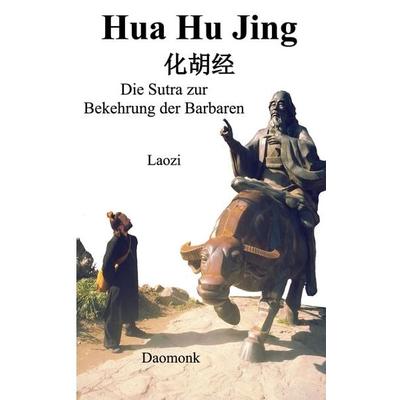 Hua Hu Jing, Taschenbuch von Laozi Daomonk,Michael Schwindl, BoD – Books on Demand, 978-3-7557-0135-4