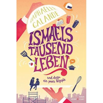 Ismaels tausend Leben, Gebundene Ausgabe von Raphaëlle Calande, Verlagshaus Jacoby & Stuart, 978-3-96428-344-3