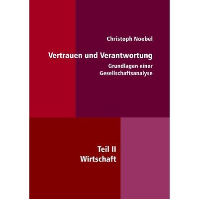 Vertrauen und Verantwortung: Grundlagen einer Gesellschaftsanalyse, Taschenbuch von Christoph Noebel, Epubli, 978-3-7541-6824-0