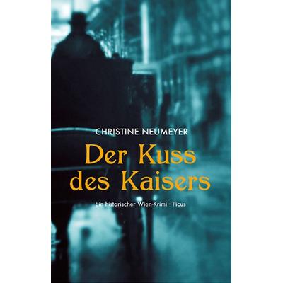 Der Kuss des Kaisers, Gebundene Ausgabe von Christine Neumeyer, Picus, 978-3-7117-2136-5