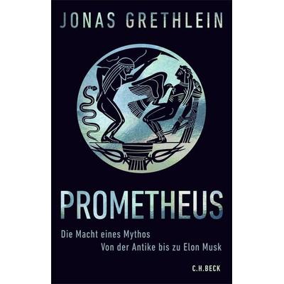 Prometheus, Gebundene Ausgabe von Jonas Grethlein, C.H. Beck, 978-3-406-85062-2