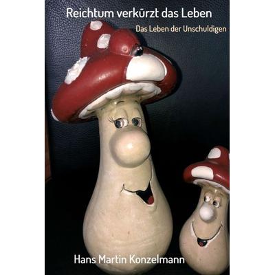 Reichtum verkürzt das Leben, Gebundene Ausgabe von Hans Martin Konzelmann, Tredition, 978-3-347-28887-4