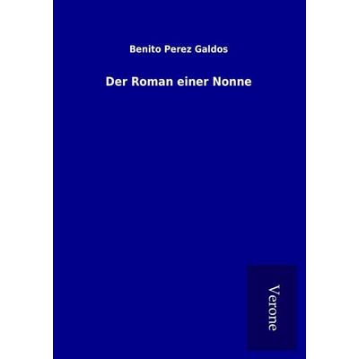 Der Roman einer Nonne, Taschenbuch von Benito Perez Galdos, BoD - Books on Demand