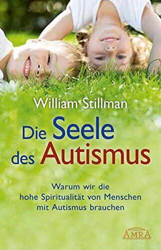 William Stillman - Die Seele des Autismus. Warum wir die hohe Spiritualität von Menschen mit Autismus brauchen - Preis vom 30.09.2026 09:01:18 h