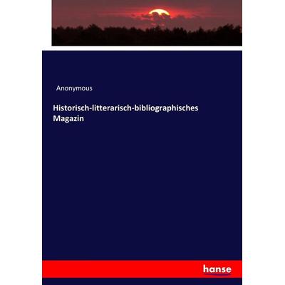 Historisch-litterarisch-bibliographisches Magazin, Taschenbuch von Anonymous, Hansebooks, 978-3-7447-0135-8