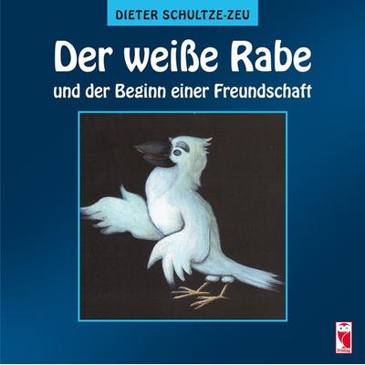 Der weiße Rabe und der Beginn einer Freundschaft, Taschenbuch von Dieter Schultze-Zeu, Frieling & Huffmann, 978-3-8280-3138-8