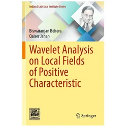 Wavelet Analysis on Local Fields of Positive Characteristic, Fachbücher von Biswaranjan Behera, Qaiser Jahan