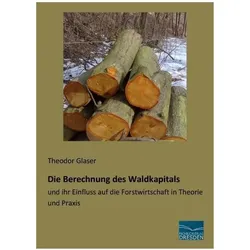 Die Berechnung des Waldkapitals, Fachbücher von Theodor Glaser