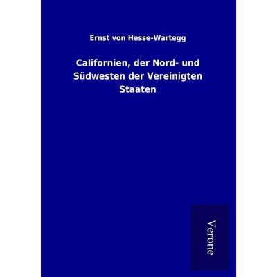 Californien, der Nord- und Südwesten der Vereinigten Staaten, Taschenbuch von Ernst Hesse-Wartegg, BoD - Books on Demand