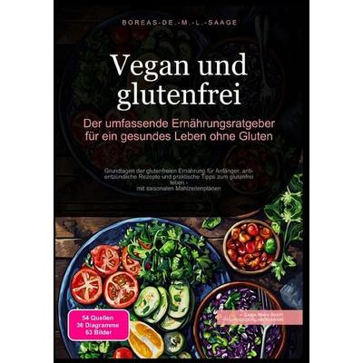 Glutenfrei (DE) / Vegan und glutenfrei: Der umfassende Ernährungsratgeber für ein gesundes Leben ohne Gluten, Taschenbuch von Boreas De. M. L. Saage,