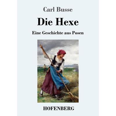 Die Hexe, Taschenbuch von Carl Busse, Hofenberg, 978-3-7437-2924-7