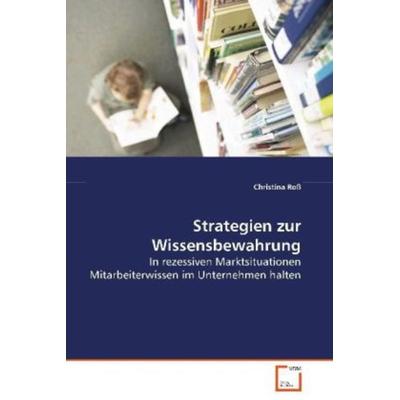 Roß Christina: Strategien zur Wissensbewahrung, Taschenbuch von Christina Ross, VDM, 978-3-639-06706-4