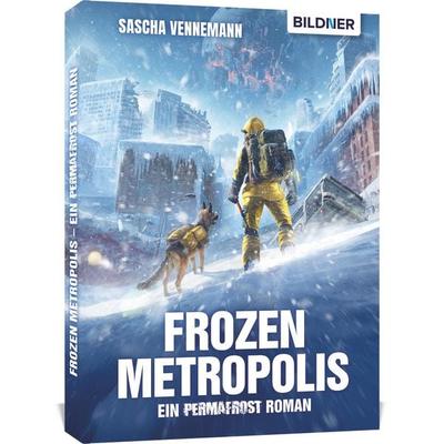 Frozen Metropolis - Ein Permafrost Roman, Taschenbuch von Sascha Vennemann, Bildner Verlag, 978-3-8328-0710-8