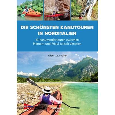 Die schönsten Kanutouren in Norditalien, Taschenbuch von Alfons Zaunhuber, Deutscher Kanu-Verband, 978-3-96806-022-4