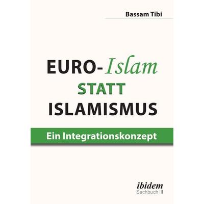 Euro-Islam statt Islamismus, Taschenbuch von Bassam Tibi, Ibidem, 978-3-8382-1403-0