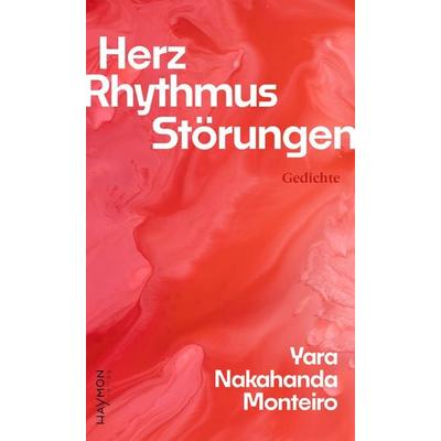Herz. Rhythmus. Störungen, Gebundene Ausgabe von Yara Nakahanda Monteiro, Haymon Verlag, 978-3-7099-8213-6