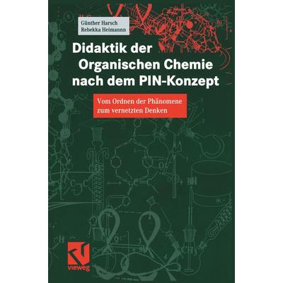 Didaktik der Organischen Chemie nach dem PIN-Konzept, Taschenbuch von Günther Harsch,Rebekka Heimann, Springer Berlin, 978-3-540-67032-2
