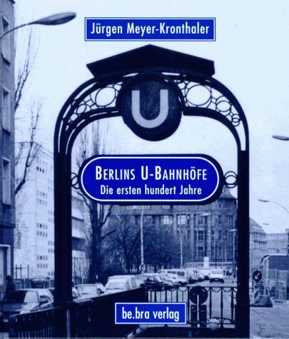 Jürgen Meyer-Kronthaler - Berlins U- Bahnhöfe. Die ersten hundert Jahre - Preis vom 09.10.2026 07:28:09 h