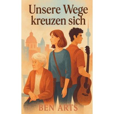 Unsere Wege kreuzen sich, Taschenbuch von Ben Arts, The Morgan-Stanwood Publishing Group