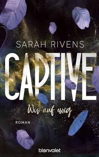 Sarah Rivens - Captive - Wir auf ewig: Roman - Düster, verboten, sinnlich – die Dark Romance mit über 7 Millionen begeisterten Wattpad-Leserinnen endlich auf Deutsch! (Captive-Reihe, Band 2) - Preis vom 16.10.2026 11:41:07 h