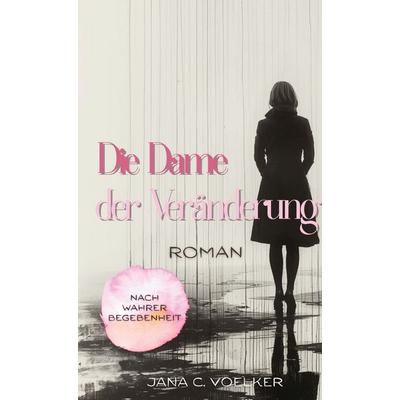Die Dame der Veränderung, Gebundene Ausgabe von Jana C. Voelker, BoD – Books on Demand, 978-3-695-76118-0