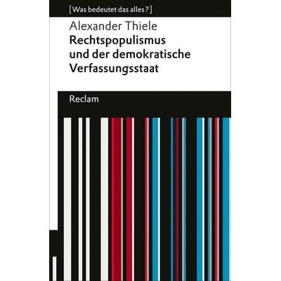 Rechtspopulismus und der demokratische Verfassungsstaat, Taschenbuch von Alexander Thiele, Reclam, Philipp, 978-3-15-014790-0