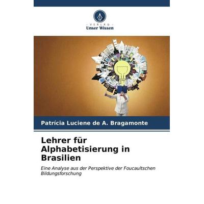 Lehrer für Alphabetisierung in Brasilien, Taschenbuch von Patrícia Luciene de A. Bragamonte, Verlag Unser Wissen, 978-620-6-57392-0