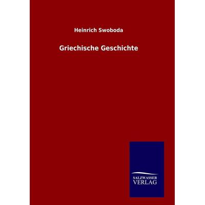 Griechische Geschichte, Gebundene Ausgabe von Heinrich Swoboda, Salzwasser, 978-3-8460-0717-4