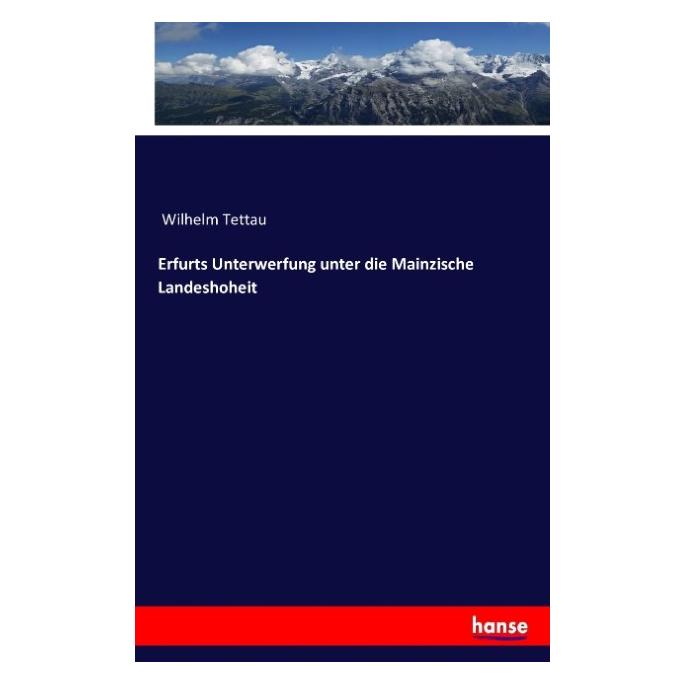 Hansebooks Erfurts Unterwerfung unter die Mainzische Landeshoheit (Deutsch, Wilhelm Tettau, 2016) (55854294)