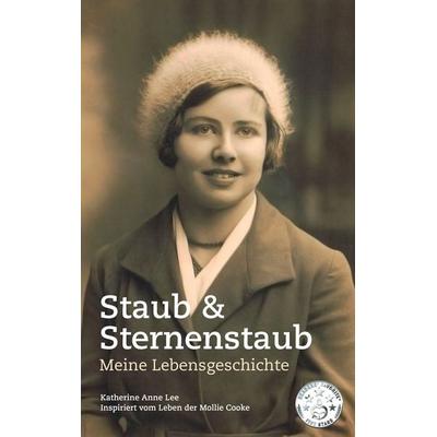 Staub & Sternenstaub - Meine Lebensgeschichte, Taschenbuch von Katherine Anne Lee, BoD – Books on Demand, 978-3-7386-4408-1