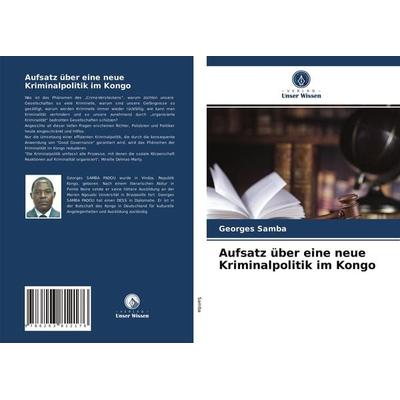 Aufsatz über eine neue Kriminalpolitik im Kongo, Taschenbuch von Georges Samba, Verlag Unser Wissen, 978-620-3-81217-6