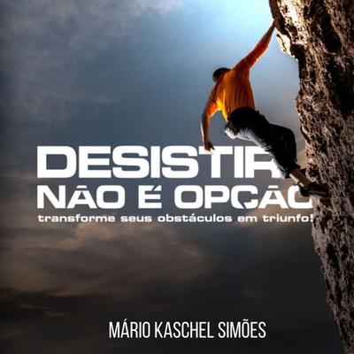Desistir não é opção! - Mário Kaschel Simões, Audio, 9786599198717