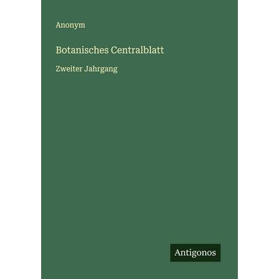 Botanisches Centralblatt, Taschenbuch von Anonym, Antigonos Verlag, 978-3-563-46361-1
