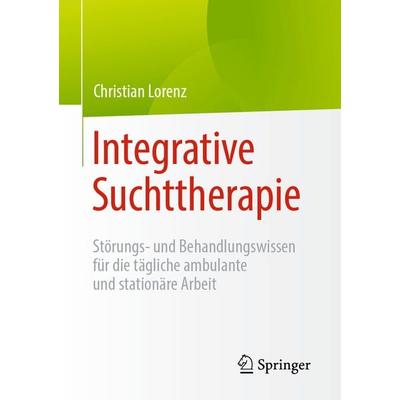 Integrative Suchttherapie, Taschenbuch von Christian Lorenz, Springer Berlin, 978-3-662-73256-4