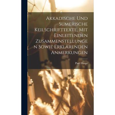 Akkadische Und Sumerische Keilschrifttexte, Mit Einleitenden Zusammenstellungen Sowie Erklärenden Anmerkungen, Gebundene Ausgabe von Haupt, Legare