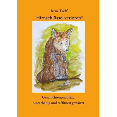 Hirnschlüssel verloren? Spannende und unterhaltsame Kurzgeschichten, Taschenbuch von Irene Treff, Tredition, 978-3-384-32456-6