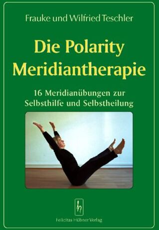 Frauke Teschler - Die Polarity Meridiantherapie: 16 Meridianübungen zur Selbsthilfe und Selbstheilung - Preis vom 09.10.2026 07:28:09 h