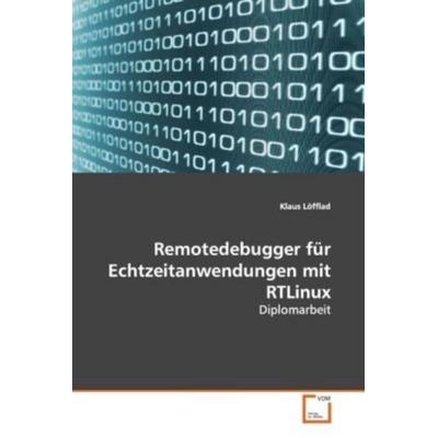 Löfflad, K: Remotedebugger für Echtzeitanwendungen mit RTLin, Taschenbuch von Klaus Löfflad, VDM, 978-3-639-14438-3