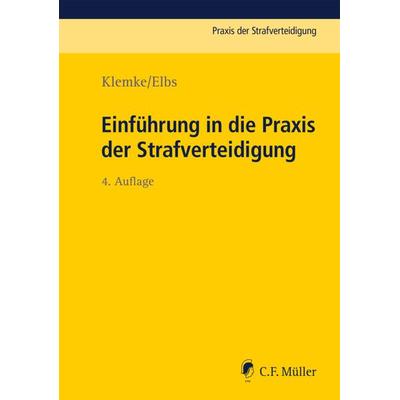 Einführung in die Praxis der Strafverteidigung, Taschenbuch von Olaf Klemke,Hansjörg Elbs, C.F. Müller, 978-3-8114-4522-2