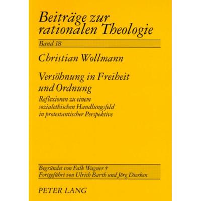 Versöhnung in Freiheit und Ordnung, Taschenbuch von Christian Wollmann, Peter Lang GmbH, Internationaler Verlag der Wissenschaften, 978-3-631-57044-9