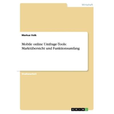 Mobile online Umfrage-Tools: Marktübersicht und Funktionsumfang, Taschenbuch von Markus Volk, GRIN, 978-3-656-26176-6