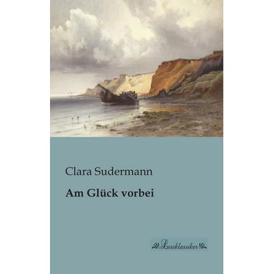 Am Glück vorbei, Taschenbuch von Clara Sudermann, Leseklassiker, 978-3-95563-017-1