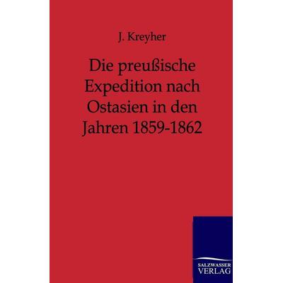 Die preußische Expedition nach Ostasien in den Jahren 1859-1862, Taschenbuch von J. Kreyher, Salzwasser, 978-3-86444-257-5