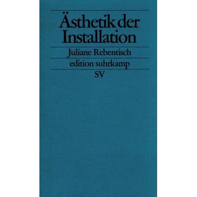Ästhetik der Installation, Taschenbuch von Juliane Rebentisch, Suhrkamp, 978-3-518-12318-8