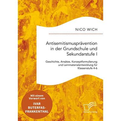 Antisemitismusprävention in der Grundschule und Sekundarstufe I. Geschichte, Ansätze, Konzeptformulierung und Lernmaterialentwicklung für Klassenstufe