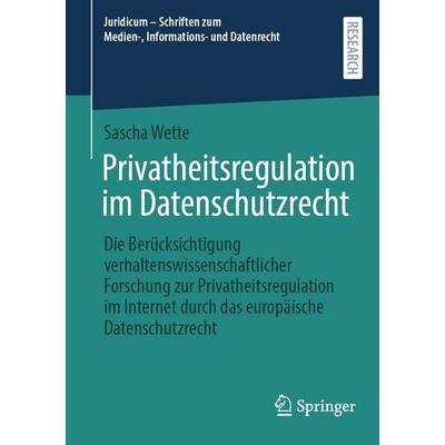 Privatheitsregulation im Datenschutzrecht, Taschenbuch von Sascha Wette, Springer Fachmedien Wiesbaden GmbH, 978-3-658-48812-3