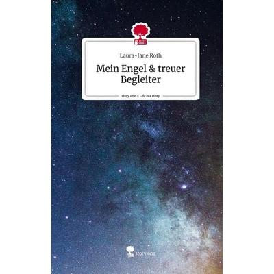 Mein Engel & treuer Begleiter. Life is a Story - story.one, Gebundene Ausgabe von Laura-Jane Roth, Story.one publishing, 978-3-7108-8934-9