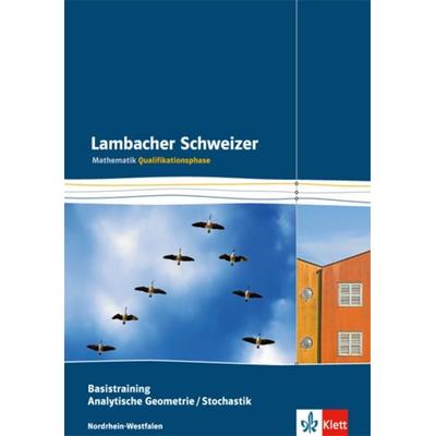 Lambacher Schweizer. Qualifikationsphase. Basistraining Analytische Geometrie/Stochastik. Nordrhein-Westfalen, Geheftet von , Klett Schulbuchverlag