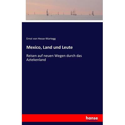 Mexico, Land und Leute, Taschenbuch von Ernst Hesse-Wartegg, Hansebooks, 978-3-7428-4274-9