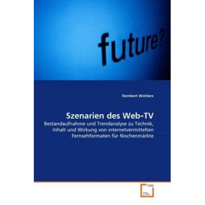 Wohlers, R: Szenarien des Web-TV, Taschenbuch von Rembert Wohlers, VDM, 978-3-639-29711-9